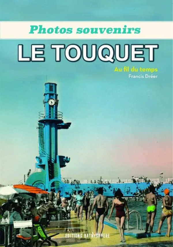 Photos Souvenirs, Le Touquet Au Fil Du Temps