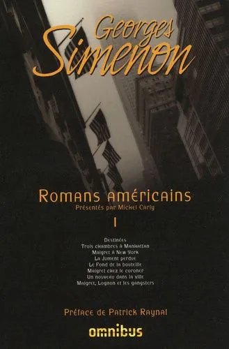 Romans Américains - Tome 1 - Destinées - Trois Chambres À Manhattan - Maigret À New York - La Jument Perdue - Le Fond De La Bouteille - Maigret Chez Le Coroner - Un Nouveau Dans La Ville -...
