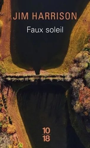 Faux Soleil - L'histoire D'un Chef D'équipe Américain Robert Carvus Strang Racontée À Jim Harrison