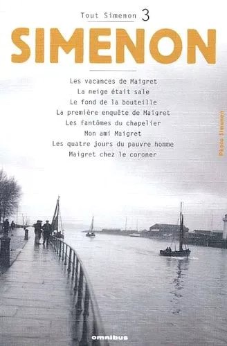 Tout Simenon Volume 3 : Les Vacances De Maigret - La Neige Était Sale - Le Fond De La Bouteille - La Première Enquête De Maigret - Les Fantômes Du Chapelier - Mon Ami Maigret - Les Quatre...