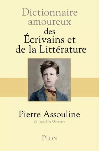 Dictionnaire Amoureux Des Écrivains Et De La Littérature