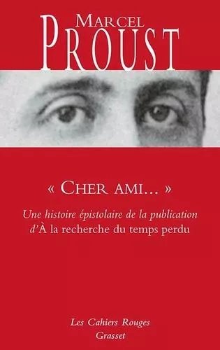 Cher Ami - Une Histoire Épistolaire De La Publication D'"A La Recherche Du Temps Perdu