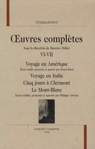 Oeuvres Complètes - Tome 6-7, Voyage En Amérique - Voyage En Italie - Cinq Jours À Clermont - Le Mont-Blanc