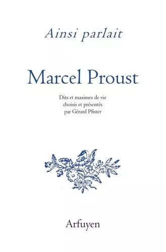 Ainsi Parlait Marcel Proust - Dits Et Maximes De Vie