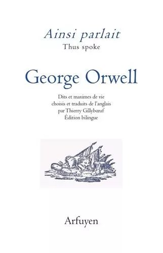 Ainsi Parlait George Orwell - Dits Et Maximes De Vie